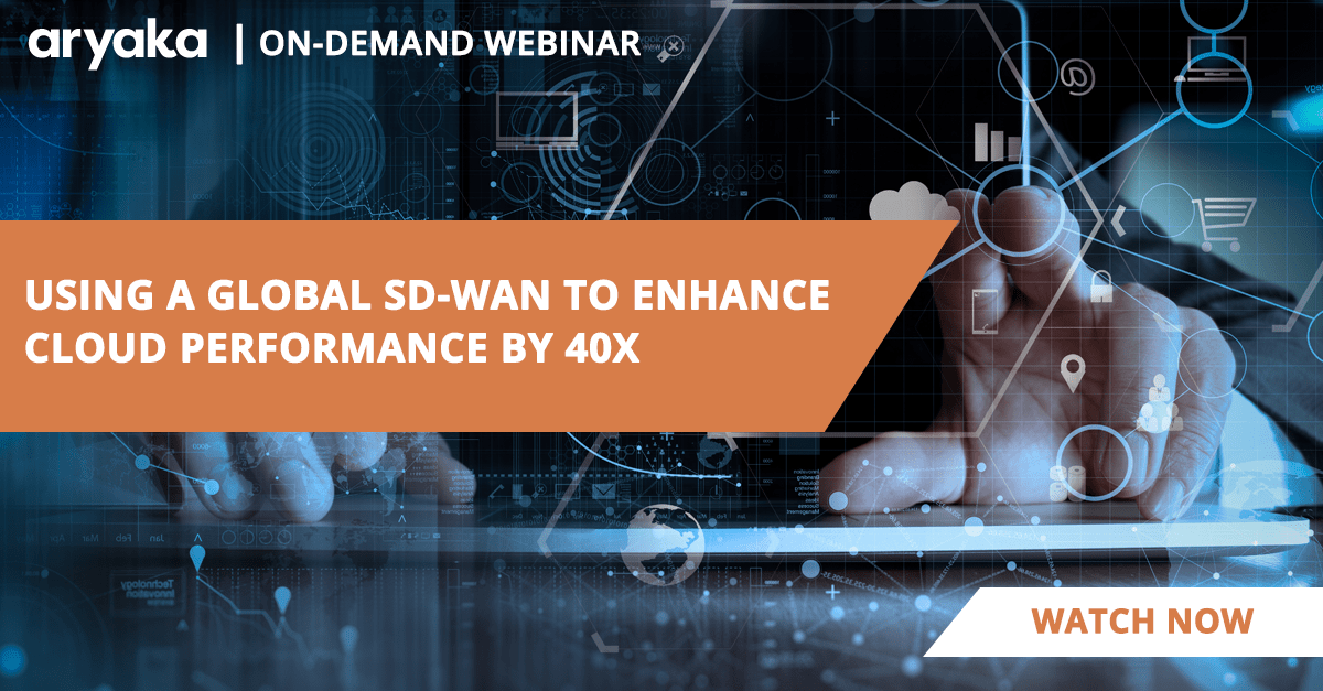 Using a Global SD-WAN to enhance cloud performance by 40x - On-demand Webinar